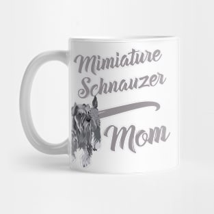 Miniature Schnauzer Mom! Especially for Mini Schnauzer Lovers! Mug